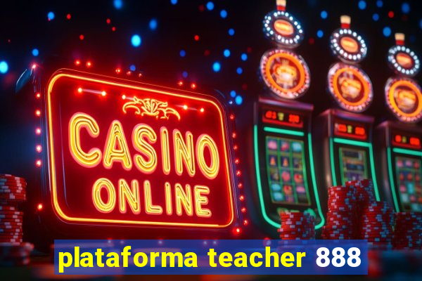 plataforma teacher 888